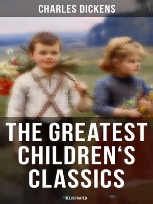 cover image of The Greatest Children's Classics of Charles Dickens (Illustrated)